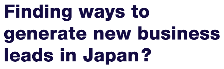 Finding ways to generate new business leads in Japan?