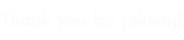 Thank you for joining!